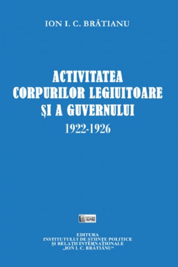 Activitatea corpurilor legiuitoare si a guvernului 1922-1926 - Ion I.C. Bratianu