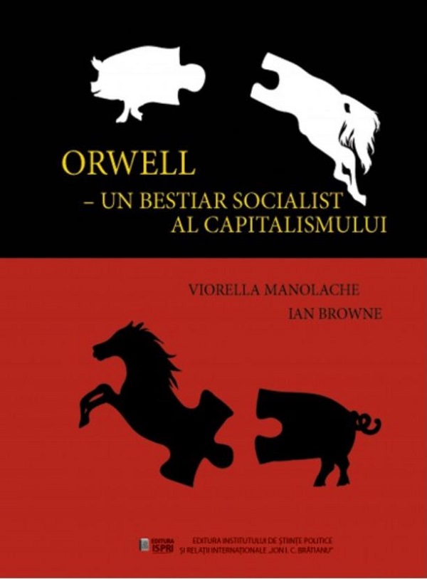 Orwell, un bestiar socialist al capitalismului - Viorella Manolache, Ian Browne