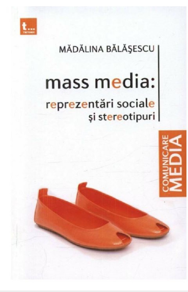 Mass media: reprezentari sociale si stereotipuri - Madalina Balasescu