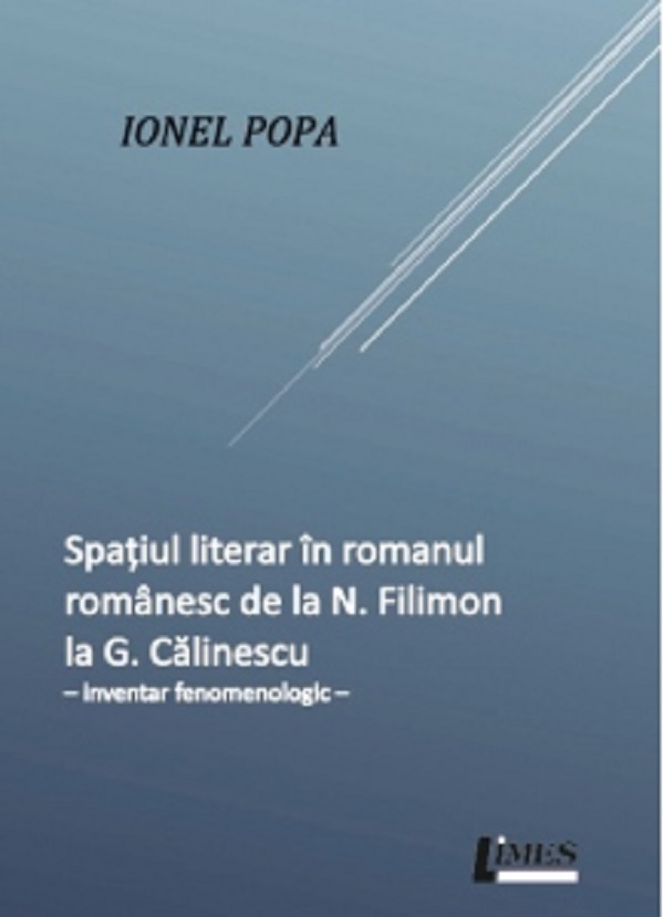 Spatiul literar in romanul romanesc de la N. Filimon la G. Calinescu - Ionel Popa