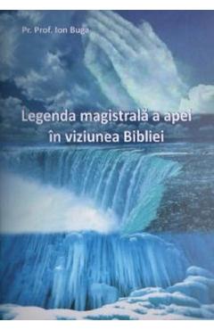 Poza produsului Legenda magistrala a apei in viziunea Bibliei - Ion Buga