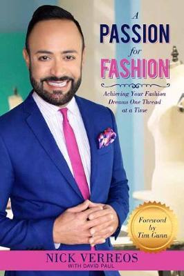 A Passion for Fashion: Achieving Your Fashion Dreams One Thread at a Time - Nick Verreos