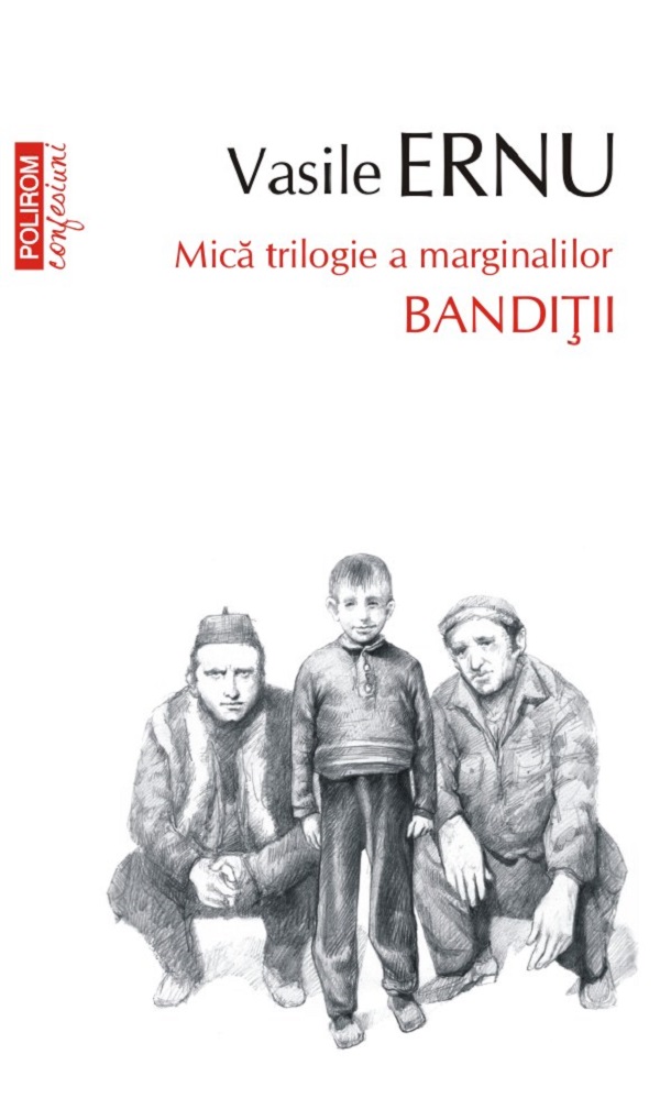 Banditii. Mica trilogie a marginalilor - Vasile Ernu