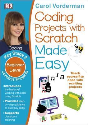 Coding Projects with Scratch Made Easy, Ages 8-12 (Key Stage 2): Beginner Level Scratch Computer Coding Exercises