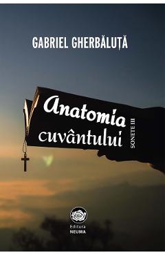 Coperta cărții 'Anatomia cuvântului - Gabriel Gherbaluță'