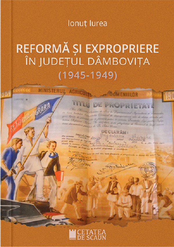 Reforma si expropriere in judetul Dambovita (1945-1949) - Ionut Iurea