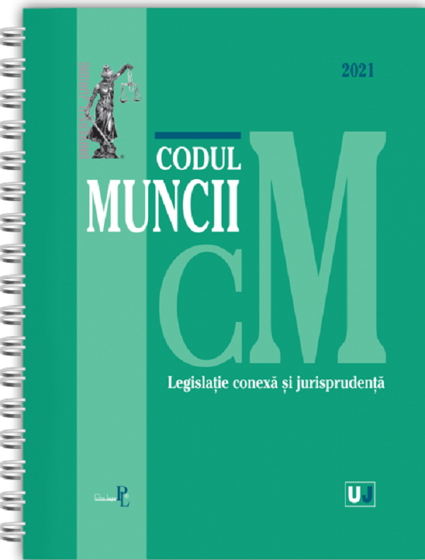 Codul muncii, legislatie conexa si jurisprudenta. Ianuarie 2021