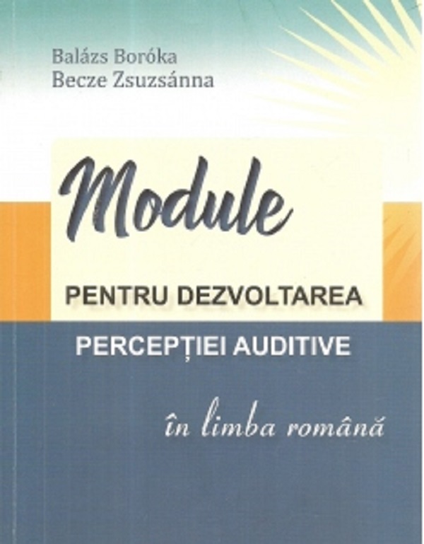 Module pentru dezvoltarea perceptiei auditive in limba romana - Boroka Balazs, Zsuzsanna Becze