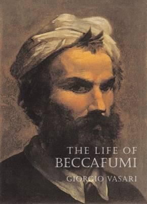 The Life of Beccafumi - Giorgio Vasari, Jennifer Sliwka