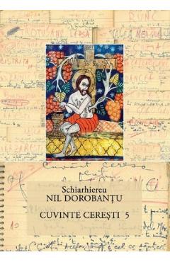 Coperta cărții 'Cuvinte ceresti 5 - Ieroschimonah Nil Dorobantu'
