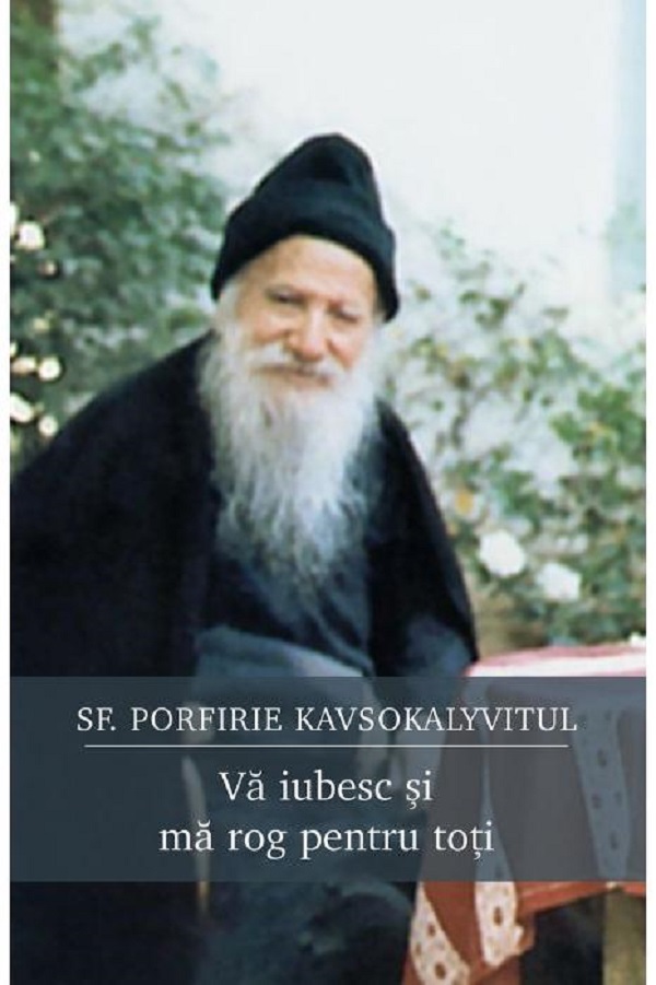 Va iubesc si ma rog pentru toti - Sf. Porfirie Kavsokalyvitul