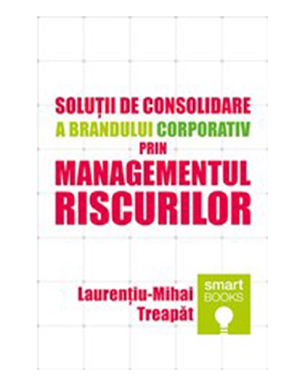 Solutii de consolidare a brandului corporativ prin managementul riscurilor - Laurentiu-Mihai Treapat