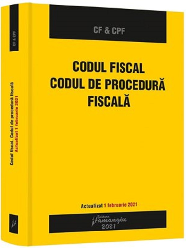 Codul fiscal. Codul de procedura fiscala. Actualizat 1.02.2021