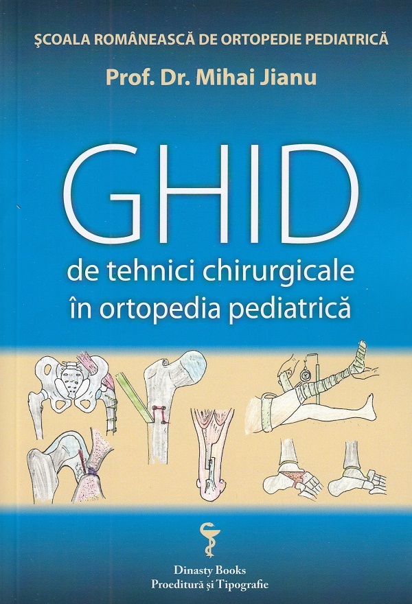 Ghid de tehnici chirurgicale in ortopedia pediatrica - Prof. Dr. Mihai Jianu
