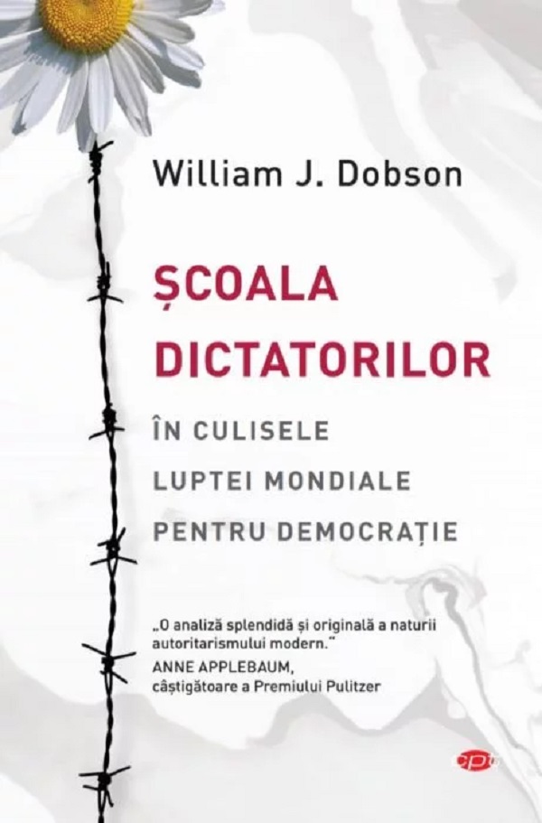 Scoala dictatorilor. In culisele luptei mondiale pentru democratie - William J. Dobson