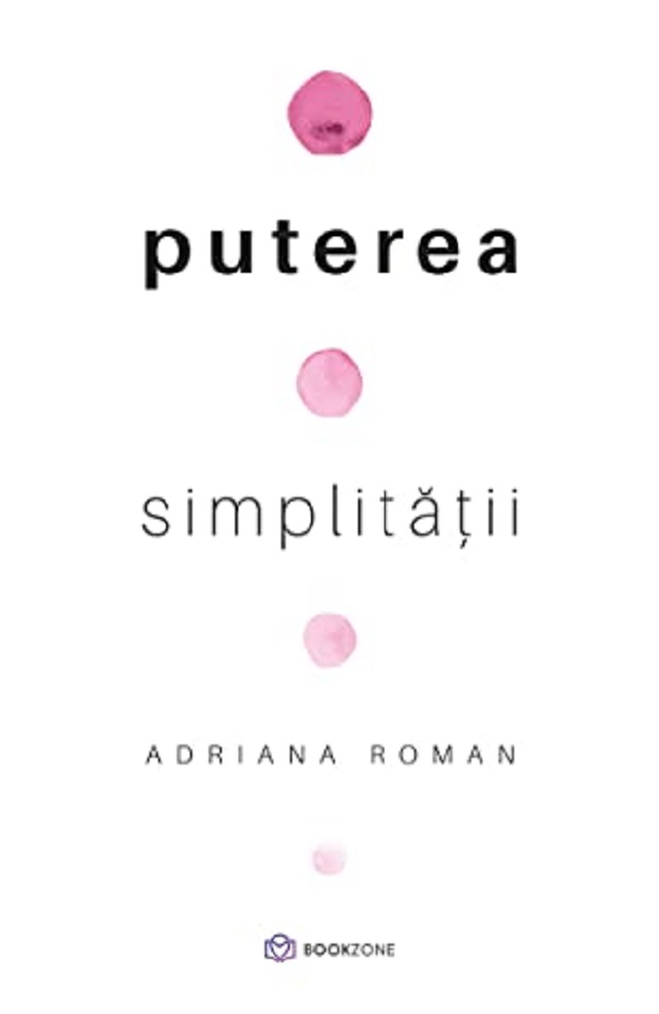 Puterea simplitatii - Adriana Roman