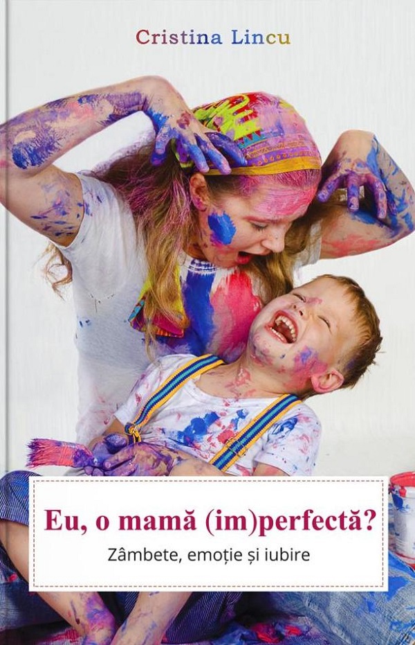 Eu, o mama (im)perfecta? - Cristina Lincu