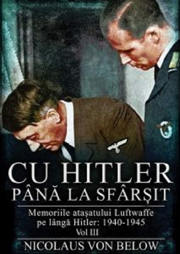 Cu Hitler pana la sfarsit Vol.3 - Nicolaus Von Below