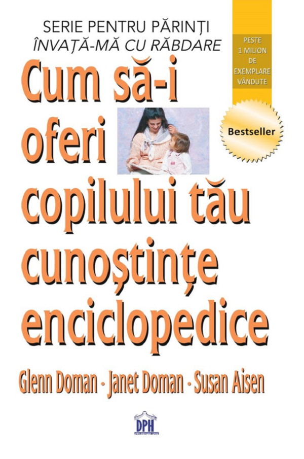 Cum sa-i oferi copilului tau cunostinte enciclopedice - Glenn Doman, Janet Doman