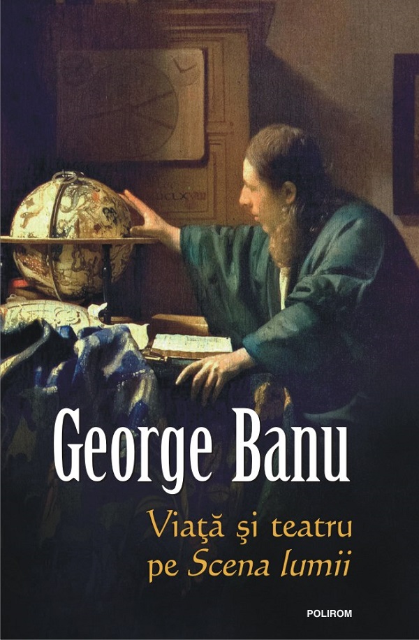 Viata si teatru pe Scena lumii - George Banu