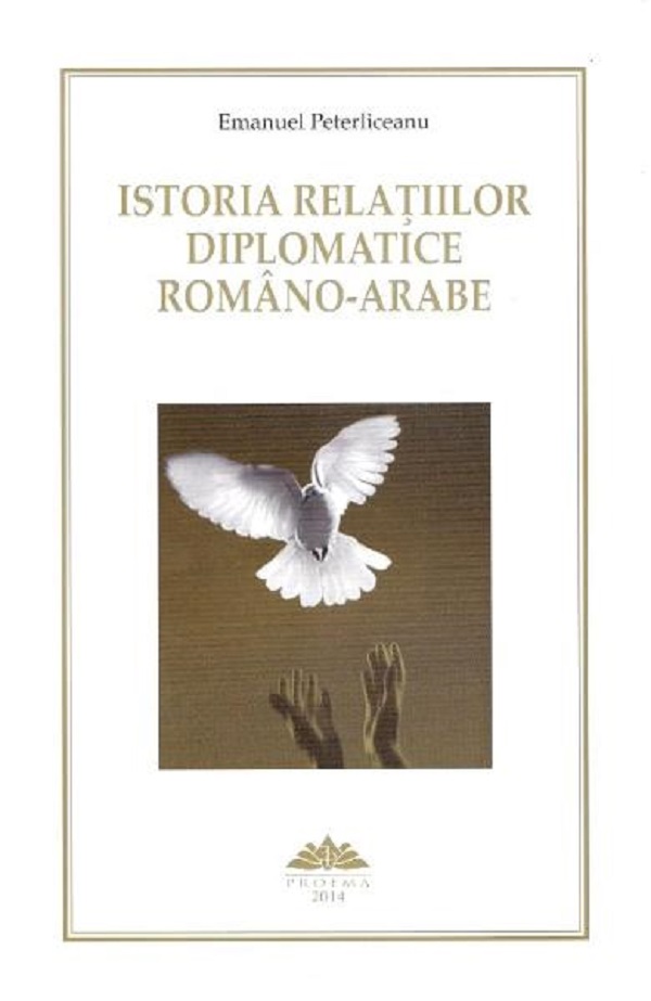 Istoria relatiilor deplomatice romano-arabe - Emanuel Peterliceanu