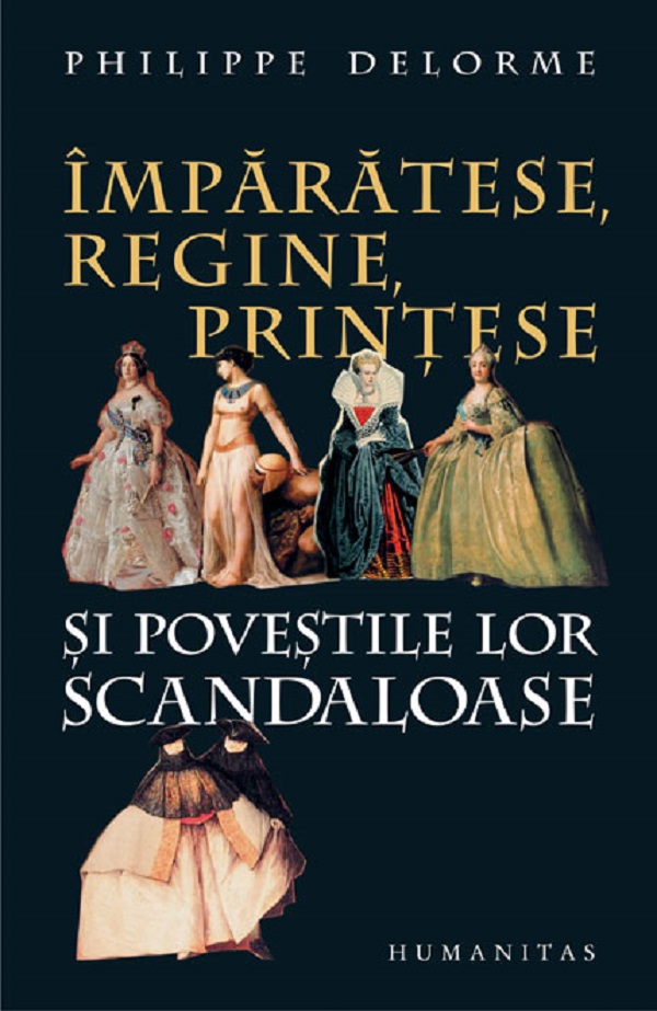 Imparatese, regine, printese si povestile lor scandaloase - Philippe Delorme