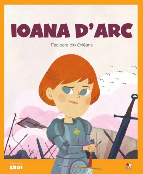 Micii mei eroi. Ioana D'Arc, Fecioara din Orleans