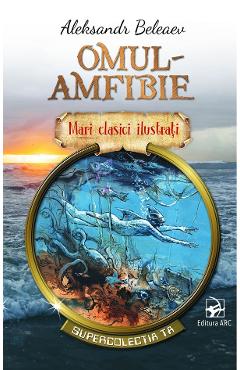 Coperta cărții 'Omul-amfibie. Mari clasici ilustrați - Aleksandr Beleaev'