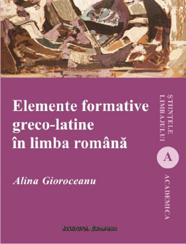 Elemente formative greco-latine in limba romana - Alina Gioroceanu