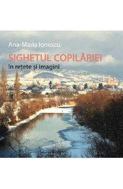 Coperta cărții Sighetul copilariei in retete si imagini - Ana-Maria Ionescu