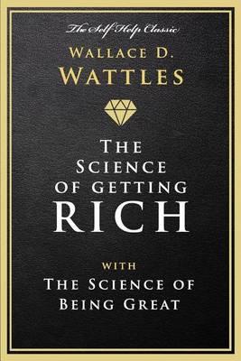 The Science of Getting Rich: With the Science of Being Great - Wallace D Wattles