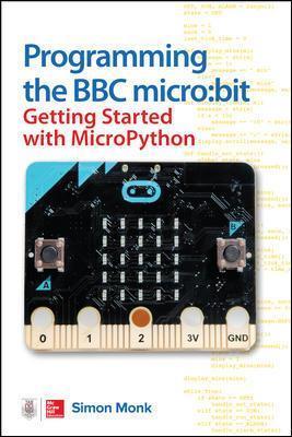 Programming the BBC micro:bit: Getting Started with MicroPython - Simon Monk