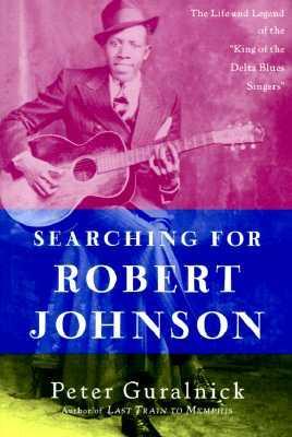 Searching for Robert Johnson: The Life and Legend of the 