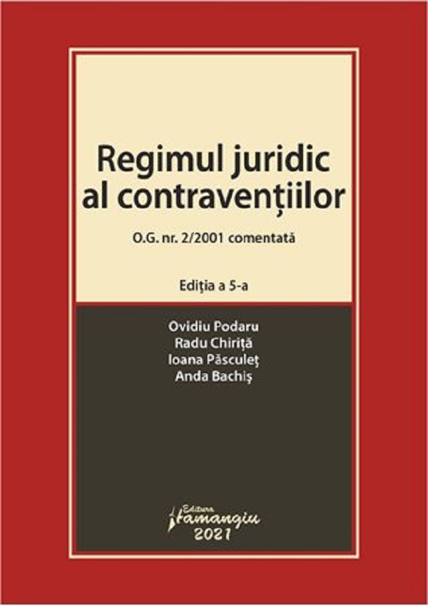Regimul juridic al contraventiilor O.G. Nr. 2/2001 comentata Ed.5 - Ovidiu Podaru , Radu Chirita