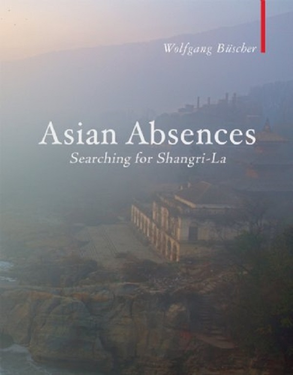 Asian Absences: Searching for Shangri-La - Wolfgang Buscher