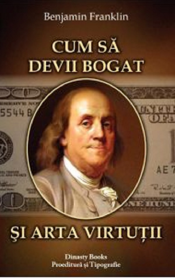 Cum sa devii bogat si arta virtutii - Benjamin Franklin