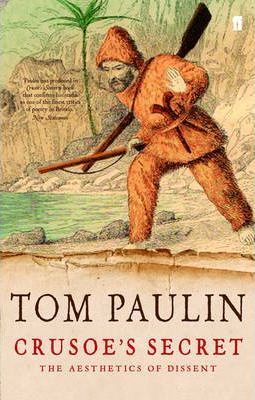 Crusoe's Secret: The Aesthetics of Dissent - Tom Paulin