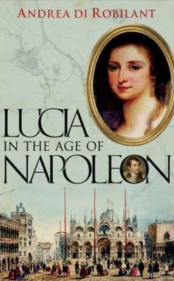Lucia in the Age of Napoleon - Andrea Di Robilant