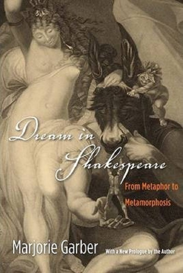 Dream in Shakespeare : From Metaphor to Metamorphosis - Marjorie Garber