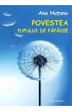 Poza produsului Povestea pufului de papadie - Ana Hutanu