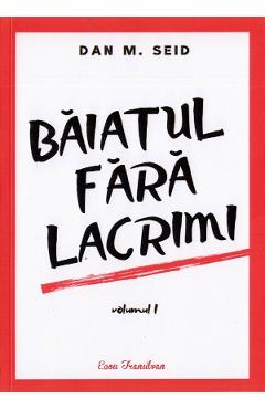 Poza produsului Baiatul fara lacrimi. Vol.1 - Dan M. Seid