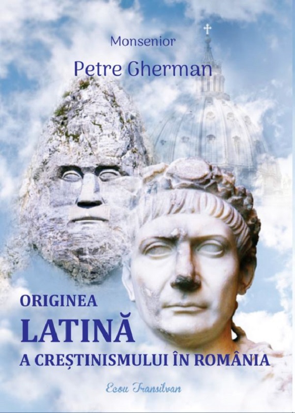 Originea latina a crestinismului in Romania - Petru Gherman