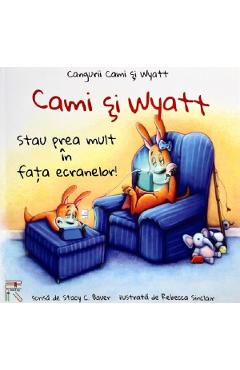 Coperta cărții 'Cami și Wyatt stau prea mult în fața ecranelor! - Stacy C. Bauer, Rebecca Sinclair'