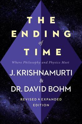 The Ending of Time: Where Philosophy and Physics Meet - Jiddu Krishnamurti