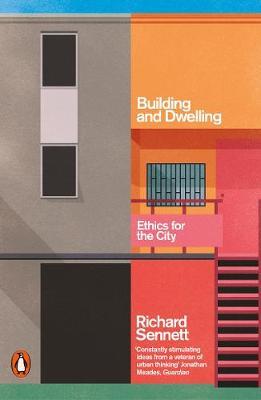 Building and Dwelling: Ethics for the City - Richard Sennett