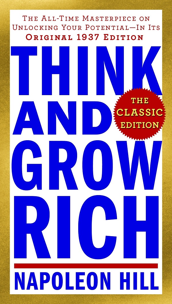 Think and Grow Rich: The All-Time Masterpiece on Unlocking Your Potential-In Its Original 1937 Edition - Napoleon Hill