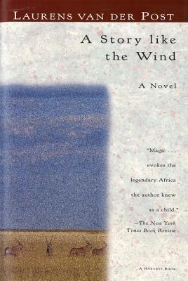 A Story Like the Wind - Laurens van der Post