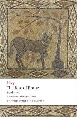 The Rise of Rome: Books One to Five - Livy
