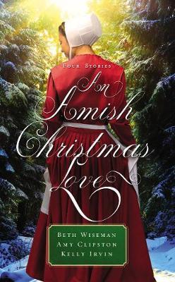 An Amish Christmas Love - Beth Wiseman, Amy Clipston, Kelly Irvin