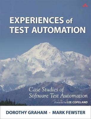 Experiences of Test Automation: Case Studies of Software Test Automation - Dorothy Graham, Mark Fewster